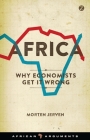 Africa: Why Economists Get It Wrong (African Arguments) By Morten Jerven Cover Image