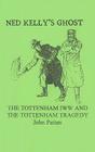 Ned Kelly's Ghost: The Tottenham IWW and the Tottenham Tragedy By John Patten Cover Image