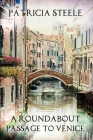 A Roundabout Passage to Venice: A Mother/Daughter Escapade in Europe By Patricia a. Steele Cover Image