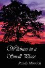 Wildness in a Small Place By Randy Minnich Cover Image