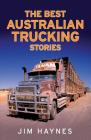Best Australian Trucking Stories By Jim Haynes Cover Image