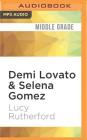 Demi Lovato & Selena Gomez: The Complete Unofficial Story of the Bffs By Lucy Rutherford, Cassandra Morris (Read by) Cover Image