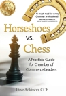 Horseshoes vs. Chess: A Practical Guide for Chamber of Commerce Leaders By Dave Adkisson Cover Image