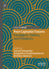 Post-Capitalist Futures: Paradigms, Politics, and Prospects By Samuel Alexander (Editor), Sangeetha Chandrashekeran (Editor), Brendan Gleeson (Editor) Cover Image