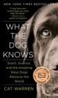 What the Dog Knows: Scent, Science, and the Amazing Ways Dogs Perceive the World Cover Image