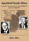 Apartheid South Africa: An Insider's Overview of the Origin and Effects of Separate Development By John Allen Cover Image