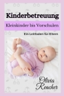 Kinderbetreuung: Kleinkinder bis Vorschulen Ein Leitfaden für Eltern By Olivia Reacher Cover Image