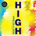 High: Everything You Want to Know about Drugs, Alcohol, and Addiction By David Sheff, Nic Sheff, George Newbern (Read by) Cover Image