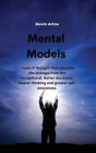 Mental Models: Mental models: tools of thought that separate the average from the exceptional. Better decisions, clearer thinking and Cover Image