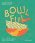 Bowlful: Fresh and Vibrant Dishes from Southeast Asia By Norman Musa Cover Image