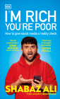 I'm Rich, You're Poor: How to Give Social Media a Reality Check By Shabaz Ali Cover Image