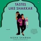 Tastes Like Shakkar By Nisha Sharma, Fajer Al-Kaisi (Read by), Soneela Nankani (Read by) Cover Image