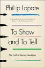 To Show and to Tell: The Craft of Literary Nonfiction Cover Image