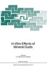 In Vitro Effects of Mineral Dusts: Third International Workshop (NATO Asi Subseries G: #3) By Ernst G. Beck (Editor), Jean Bignon (Editor) Cover Image