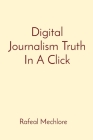 Digital Journalism Truth In A Click By Rafeal Mechlore Cover Image