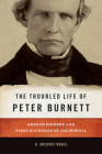 The Troubled Life of Peter Burnett: Oregon Pioneer and First Governor of California Cover Image