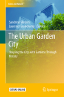 The Urban Garden City: Shaping the City with Gardens Through History (Cities and Nature) By Sandrine Glatron (Editor), Laurence Granchamp (Editor) Cover Image