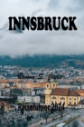 Innsbruck Reiseführer 2024: Das österreichische Alpenjuwel erkunden: Eine perfekte Mischung aus Geschichte und Natur By Brown S. Jade Cover Image