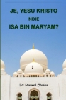 Je, Yesu Kristo ndie Isa Bin Maryam? Cover Image