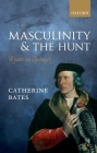 Masculinity and the Hunt: Wyatt to Spenser By Catherine Bates Cover Image