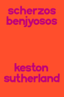 Scherzos Benjyosos By Keston Sutherland Cover Image