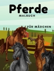 Pferde Malbuch Für Mädchen: Für Kinder 2-4, 4-8, 8-12 Und Erwachsene: 37 Malvorlagen für Pferdeliebhaber By Noah Fuchs Cover Image