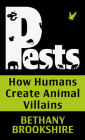 Pests: How Humans Create Animal Villians By Bethany Brookshire Cover Image