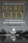 Secret City: The Hidden History of Gay Washington By James Kirchick Cover Image