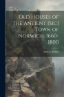 Old Houses of the Antient [sic] Town of Norwich, 1660-1800 Cover Image