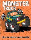 Libro da colorare di Monster Truck: Un divertente libro da colorare per bambini dai 4 agli 8 anni con oltre 25 disegni di Monster Truck By Byron Duncan Cover Image