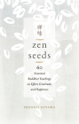 Zen Seeds: 60 Essential Buddhist Teachings on Effort, Gratitude, and Happiness Cover Image