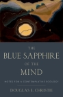Blue Sapphire of the Mind: Notes for a Contemplative Ecology By Douglas E. Christie Cover Image