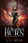 I'd Rather Burn By J. L. Weir Cover Image