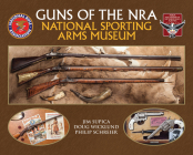 Guns of the NRA National Sporting Arms Museum By Jim Supica Cover Image