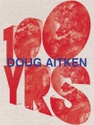 Doug Aitken: 100 Yrs By Bice Curiger (Contributions by), Aaron Betsky (Contributions by), Francesco Bonami (Contributions by), Kerry Brougher (Contributions by), Tim Griffin (Contributions by) Cover Image