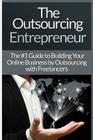 Outsourcing Entrepreneur: Build Your Online Business By Outsourcing With Freelancers & Virtual Assistants! By James Harper Cover Image