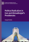 Political Radicalism in Iran and Ahmadinejad's Presidencies By Giorgia Perletta Cover Image