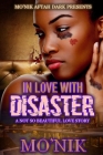 In Love With Disaster: A Not So Beautiful Love Story By Mo'nik Cover Image