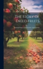 The Story of Dried Fruits By Sunland Sales Cooperative Association (Created by) Cover Image