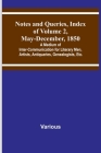 Notes and Queries, Index of Volume 2, May-December, 1850; A Medium of Inter-Communication for Literary Men, Artists, Antiquaries, Genealogists, Etc. By Various Cover Image