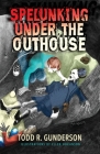 Spelunking Under the Outhouse By Todd R. Gunderson, Ellen Hokanson (Illustrator) Cover Image