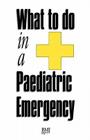 What to do in a Paediatric Emergency Cover Image