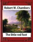 The Little Red Foot (1920), by Robert W. Chambers By Robert W. Chambers Cover Image