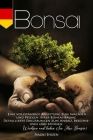 Bonsai: Eine vollständige Anleitung zum Wachsen und Pflegen Ihrer Bonsai-Bäume. Detaillierte Erklärungen zum Anbau, Beschneide By Naoki Shizen Cover Image