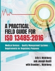 A Practical Field Guide for ISO 13485: 2016: Medical Devices--Quality Management Systems--Requirements for Regulatory Purposes Cover Image