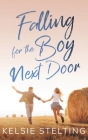 Falling for the Boy Next Door By Kelsie Stelting Cover Image