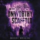 On This Unworthy Scaffold By Heidi Heilig, Emily Woo Zeller (Read by) Cover Image