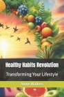 Healthy Habits Revolution: Transforming Your Lifestyle Cover Image