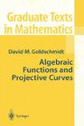Algebraic Functions and Projective Curves (Graduate Texts in Mathematics #215) By David Goldschmidt Cover Image