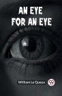 An Eye For An Eye By Le Queux William Cover Image